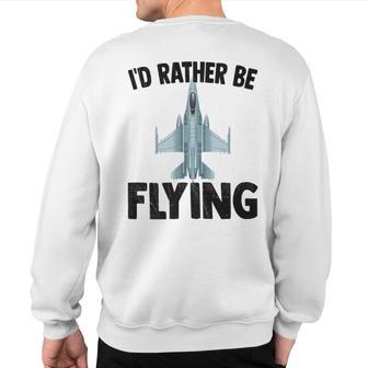 I'd Rather Be Flying Jet Plane Pilot Sweatshirt Back Print - Monsterry