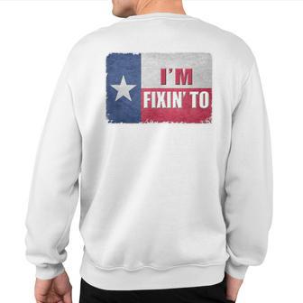 I'm Fixin' To State Of Texas Flag Slang Sweatshirt Back Print - Monsterry DE