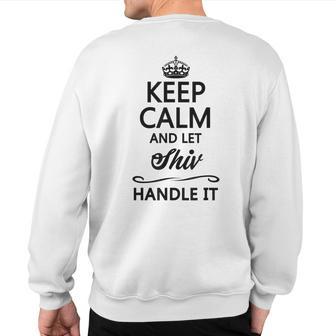 Keep Calm And Let Shiv Handle It Name Sweatshirt Back Print - Monsterry CA