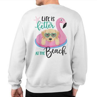 Life Is Better At The Beach Dog Golden Retriever Sweatshirt Back Print - Monsterry AU