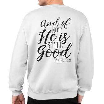 And If Not He Is Still Good Scripture Bible Verse Sweatshirt Back Print - Monsterry CA