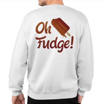 Oh Fudge Ice Cream Fudgesicle Summer Sweatshirt Back Print - Monsterry CA