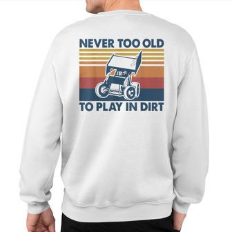 Never Too Old To Play In Dirt Sprint Car Racing Sweatshirt Back Print - Monsterry DE