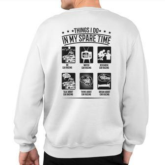 Things I Do In My Spare Time Car Race Car Racing Sweatshirt Back Print - Monsterry UK