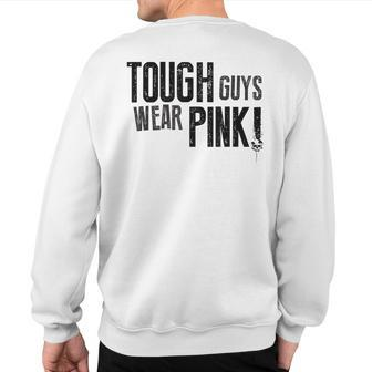 Tough Guys Wear Pink And Boys Support Cancer Survivors Sweatshirt Back Print - Monsterry DE