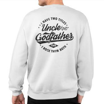 I Have Two Titles Uncle And Godfather Uncle Sweatshirt Back Print - Monsterry