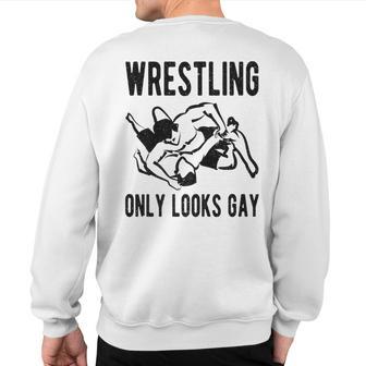 Wrestling Only Looks Gay Champion Wrestler Sweatshirt Back Print - Monsterry CA