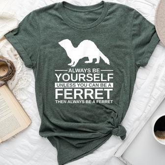 Always Be Yourself Ferret For Weasel Pet Bella Canvas T-shirt - Monsterry UK