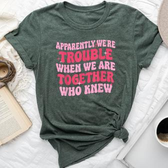 Apparently We're Trouble When We Are Together Groovy Womens Bella Canvas T-shirt - Monsterry AU