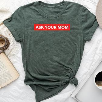 Ask Your Mom Parenting Dad Bella Canvas T-shirt - Monsterry UK