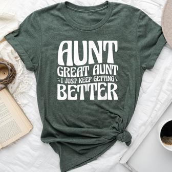 Aunt Great Aunt I Just Keep Getting Better Bella Canvas T-shirt - Seseable