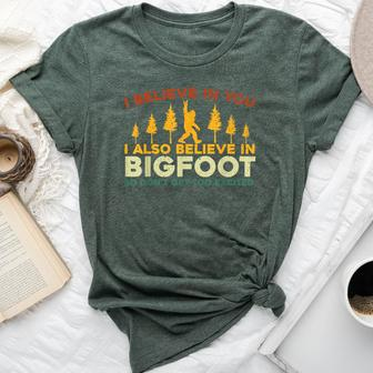 I Believe In You I Also Believe In Bigfoot Sarcastic Bella Canvas T-shirt - Seseable