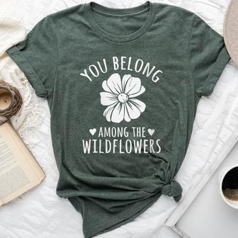 You Belong Among The Wildflowers Flowers Quotes Inspiring Bella Canvas T-shirt - Monsterry