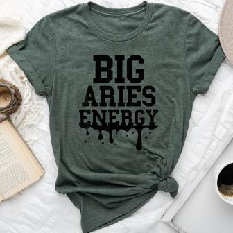 Big Aries Energy For Zodiac Sign Drip Birthday Bella Canvas T-shirt - Seseable