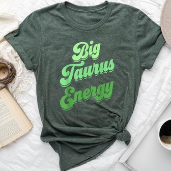 Big Taurus Energy Zodiac Sign Taurus Colors Horoscope Bella Canvas T-shirt - Monsterry