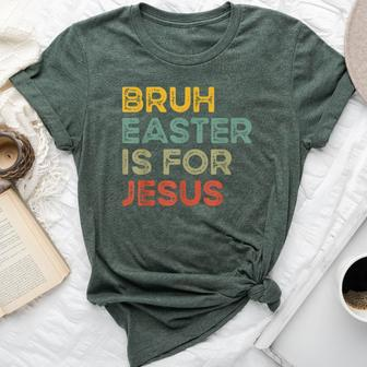 Bruh Easter Is For Jesus Easter Day Christian Easter Bella Canvas T-shirt - Seseable