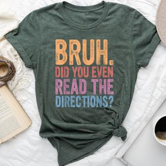 Bruh Did You Even Read The Directions Bruh Teacher Bella Canvas T-shirt - Seseable