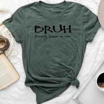 Bruh Formerly Known As Mom Mom Bruh Sarcastic Bella Canvas T-shirt | Mazezy UK