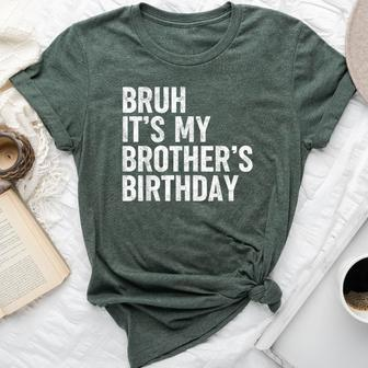 Bruh It's My Brother's Birthday Bday Sarcastic Sister Bella Canvas T-shirt - Seseable