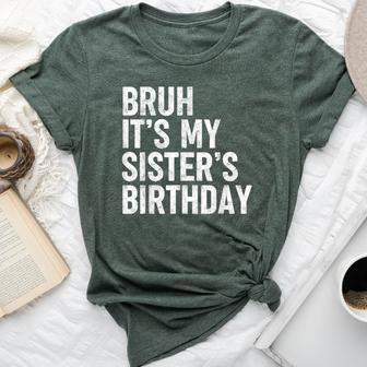 Bruh It's My Sister's Birthday Bday Sarcastic Brother Bella Canvas T-shirt | Mazezy