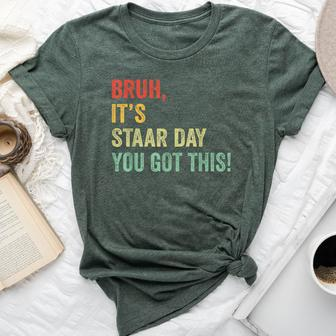 Bruh It's Staar Day You Got This Teacher Testing Day Bella Canvas T-shirt | Mazezy CA