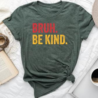 Bruh Be Kind Choose Kind Anti Bullying Movement Bella Canvas T-shirt - Seseable