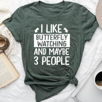 I Like Butterfly Watching And Maybe 3 People Bella Canvas T-shirt - Monsterry AU