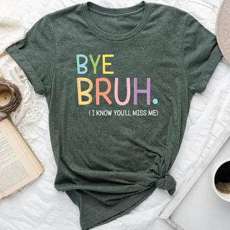 Bye Bruh I Know You'll Miss Me Last Day Of School Teacher Bella Canvas T-shirt - Seseable