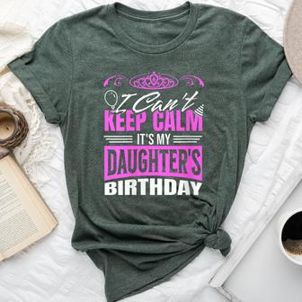 I Can't Keep Calm It's My Daughter Birthday Girl Party Bella Canvas T-shirt | Mazezy CA