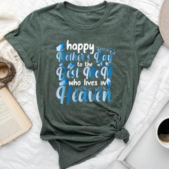 Cool Happy Mother's Day To The Best Mom Who Lives In Heaven Bella Canvas T-shirt - Seseable