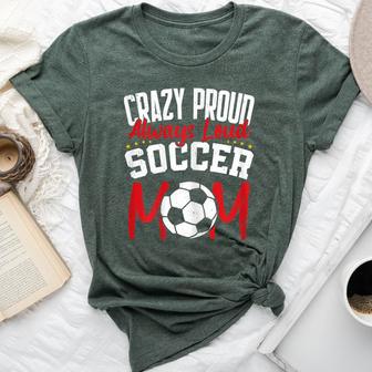 Crazy Proud Always Loud Soccer Mom Mother's Day Bella Canvas T-shirt - Monsterry UK