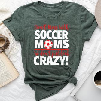 Crazy Soccer Mom We Don't Just Look Crazy Bella Canvas T-shirt - Monsterry