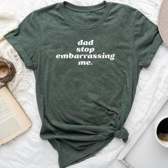 Dad Stop Embarrassing Me Sarcastic Awkward & Cringing Bella Canvas T-shirt - Monsterry