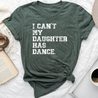 Dance Dad I Can't My Daughter Has Dance Bella Canvas T-shirt - Seseable