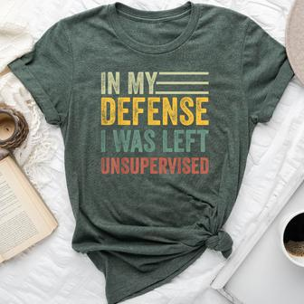 In My Defense I Was Left Unsupervised Sarcastic Bella Canvas T-shirt | Mazezy