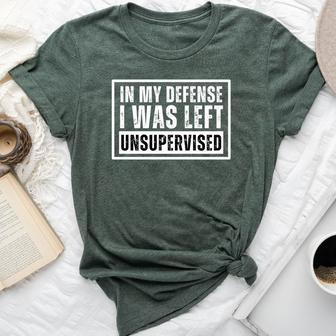 In My Defense I Was Left Unsupervised Sarcastic Bella Canvas T-shirt - Seseable