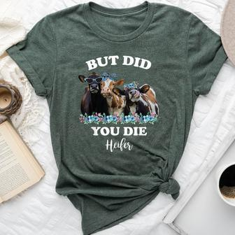 But Did You Die Heifer Heifer For Women Bella Canvas T-shirt - Monsterry