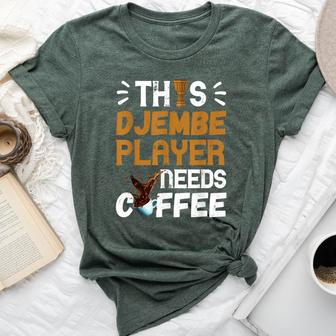 Djembe Drumming African Drum Needs Coffee Djembe Player Bella Canvas T-shirt - Monsterry