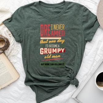 Never Dreamed That I'd Become A Grumpy Old Man Vintage Bella Canvas T-shirt - Monsterry UK