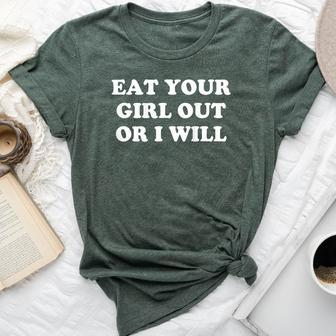 Eat Your Girl Out Or I Will On Back Bella Canvas T-shirt | Mazezy