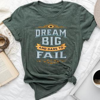 Encouraging Empowering Words Saying Dream Big A Dare To Fail Bella Canvas T-shirt - Monsterry AU
