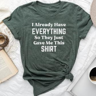 Have Everything So They Gave Me This Saying Women Bella Canvas T-shirt - Thegiftio UK