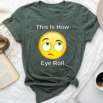 This Is How I Eye Roll Sarcastic Humor Emoticon Bella Canvas T-shirt - Monsterry DE
