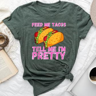 Feed Me Tacos And Tell Me I'm Pretty Taco Bella Canvas T-shirt - Monsterry