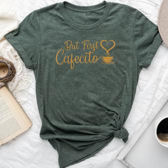 But First Cafecito Coffee Lover Spanish Latino Bella Canvas T-shirt - Monsterry UK