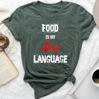 Food Is My Love Language Food Lover I Love All The Foods Bella Canvas T-shirt - Monsterry DE