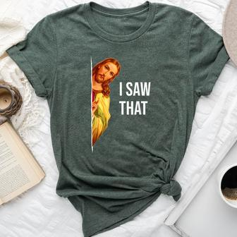 Christian Quote And Jesus Meme I Saw That Jesus Bella Canvas T-shirt - Seseable