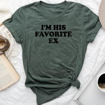 I'm His Favorite Ex Bella Canvas T-shirt - Monsterry AU