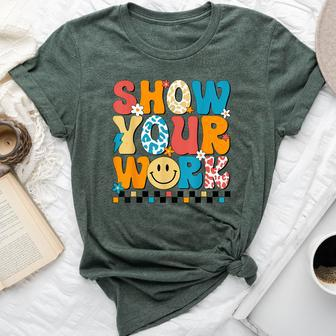 Math Teacher Show Your Work Cute Test Day Teacher Bella Canvas T-shirt | Mazezy