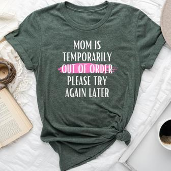 Mom Is Temporarily Out Of Order Please Try Again Later Bella Canvas T-shirt - Monsterry AU